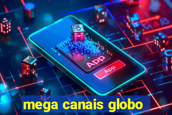 mega canais globo